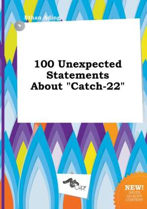 100 Unexpected Statements about Catch-22 de Ethan Ading