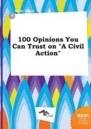 100 Opinions You Can Trust on a Civil Action de Luke Blunt