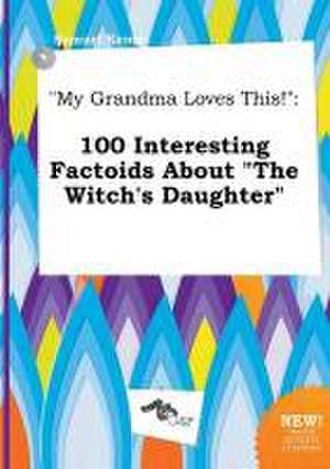 My Grandma Loves This!: 100 Interesting Factoids about the Witch's Daughter de Samuel Kemp