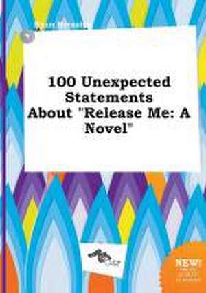 100 Unexpected Statements about Release Me de Ryan Bressing