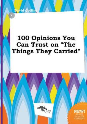 100 Opinions You Can Trust on the Things They Carried de David Colling