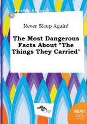 Never Sleep Again! the Most Dangerous Facts about the Things They Carried de Jonathan Hannay