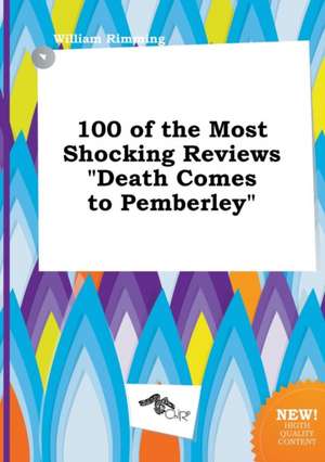 100 of the Most Shocking Reviews Death Comes to Pemberley de William Rimming