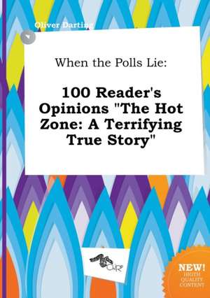 When the Polls Lie: 100 Reader's Opinions the Hot Zone: A Terrifying True Story de Oliver Darting