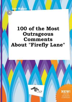 100 of the Most Outrageous Comments about Firefly Lane de Leo Maxey