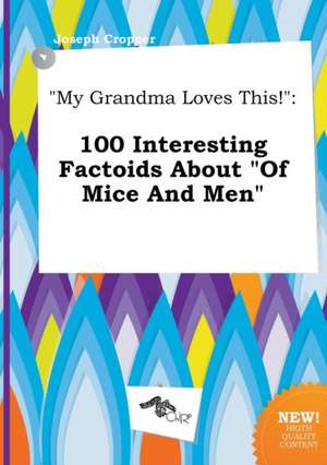 My Grandma Loves This!: 100 Interesting Factoids about of Mice and Men de Joseph Cropper