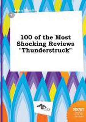 100 of the Most Shocking Reviews Thunderstruck de John Eberding