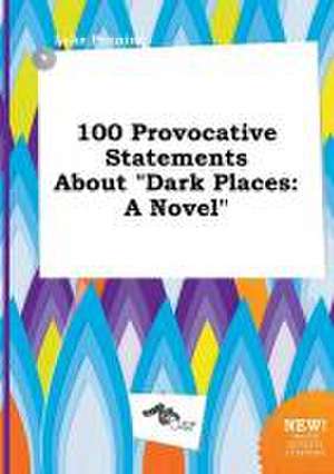 100 Provocative Statements about Dark Places de Luke Penning