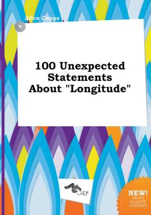 100 Unexpected Statements about Longitude de Alice Capps