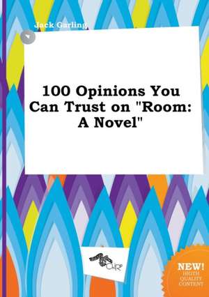 100 Opinions You Can Trust on Room de Jack Garling