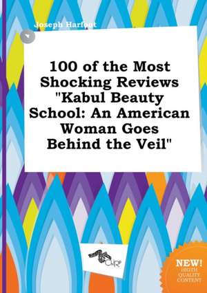 100 of the Most Shocking Reviews Kabul Beauty School: An American Woman Goes Behind the Veil de Joseph Harfoot