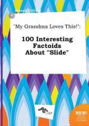 My Grandma Loves This!: 100 Interesting Factoids about Slide de Joseph Frilling