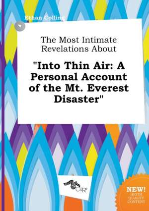 The Most Intimate Revelations about Into Thin Air: A Personal Account of the Mt. Everest Disaster de Ethan Colling