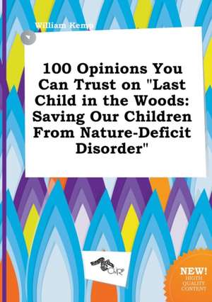 100 Opinions You Can Trust on Last Child in the Woods: Saving Our Children from Nature-Deficit Disorder de William Kemp