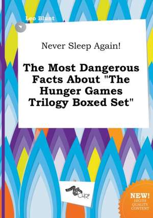 Never Sleep Again! the Most Dangerous Facts about the Hunger Games Trilogy Boxed Set de Leo Blunt