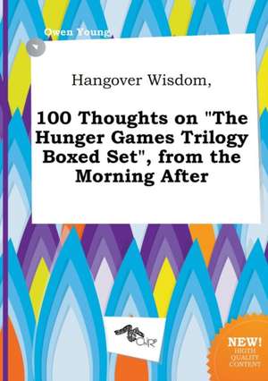 Hangover Wisdom, 100 Thoughts on the Hunger Games Trilogy Boxed Set, from the Morning After de Owen Young