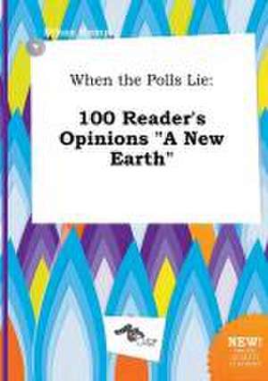 When the Polls Lie: 100 Reader's Opinions a New Earth de Ethan Kemp