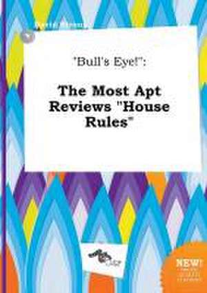 Bull's Eye!: The Most Apt Reviews House Rules de David Strong