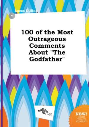 100 of the Most Outrageous Comments about the Godfather de Lucas Dilling