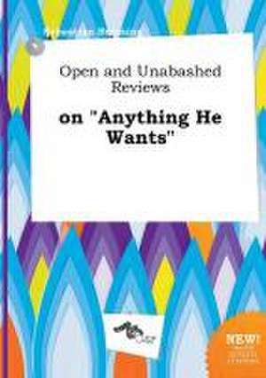 Open and Unabashed Reviews on Anything He Wants de Sebastian Bressing