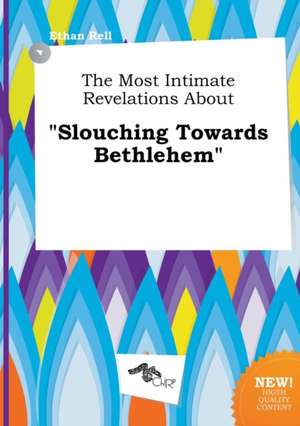 The Most Intimate Revelations about Slouching Towards Bethlehem de Ethan Rell