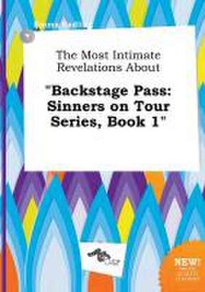 The Most Intimate Revelations about Backstage Pass: Sinners on Tour Series, Book 1 de Emma Eadling