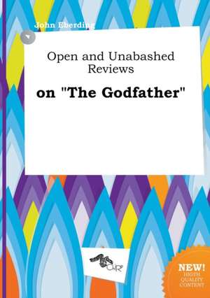 Open and Unabashed Reviews on the Godfather de John Eberding