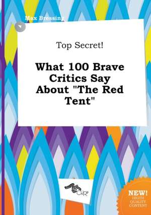 Top Secret! What 100 Brave Critics Say about the Red Tent de Max Bressing