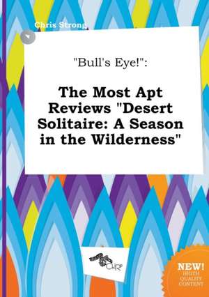 Bull's Eye!: The Most Apt Reviews Desert Solitaire: A Season in the Wilderness de Chris Strong