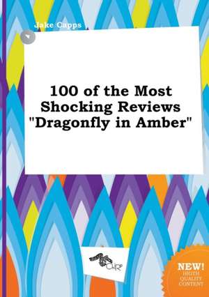 100 of the Most Shocking Reviews Dragonfly in Amber de Jake Capps