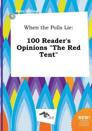 When the Polls Lie: 100 Reader's Opinions the Red Tent de Anna Dilling