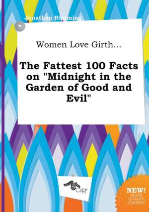 Women Love Girth... the Fattest 100 Facts on Midnight in the Garden of Good and Evil de Jonathan Rimming