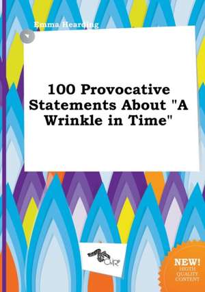 100 Provocative Statements about a Wrinkle in Time de Emma Hearding