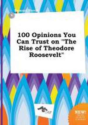 100 Opinions You Can Trust on the Rise of Theodore Roosevelt de Samuel Brock