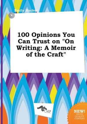 100 Opinions You Can Trust on on Writing: A Memoir of the Craft de Emily Hacker