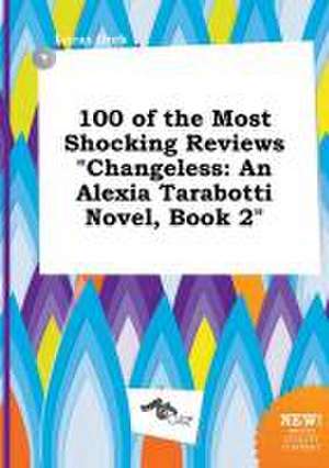 100 of the Most Shocking Reviews Changeless: An Alexia Tarabotti Novel, Book 2 de Lucas Orek