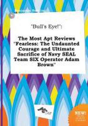 Bull's Eye!: The Most Apt Reviews Fearless: The Undaunted Courage and Ultimate Sacrifice of Navy Seal Team Six Operator Adam Brown de Benjamin Seeding