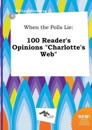 When the Polls Lie: 100 Reader's Opinions Charlotte's Web de William Rimming