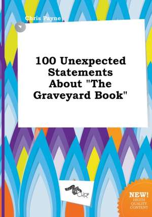 100 Unexpected Statements about the Graveyard Book de Chris Payne