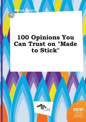 100 Opinions You Can Trust on Made to Stick de Ethan Spurr