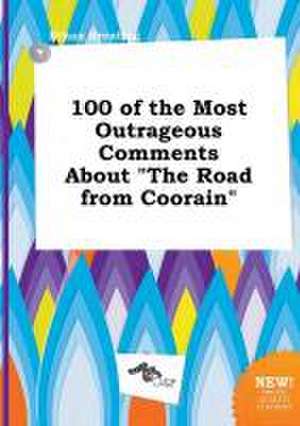 100 of the Most Outrageous Comments about the Road from Coorain de Ethan Brenting