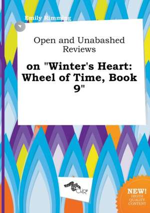 Open and Unabashed Reviews on Winter's Heart: Wheel of Time, Book 9 de Emily Rimming