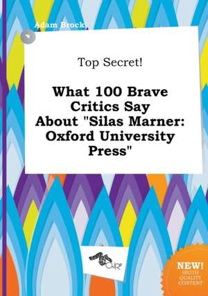 Top Secret! What 100 Brave Critics Say about Silas Marner: Oxford University Press de Adam Brock