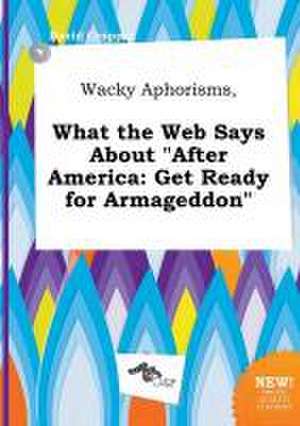 Wacky Aphorisms, What the Web Says about After America: Get Ready for Armageddon de David Cropper