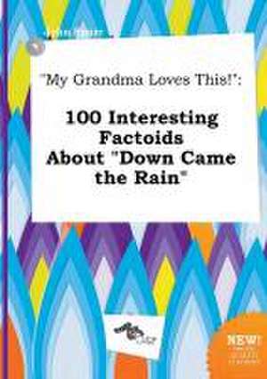 My Grandma Loves This!: 100 Interesting Factoids about Down Came the Rain de John Spurr