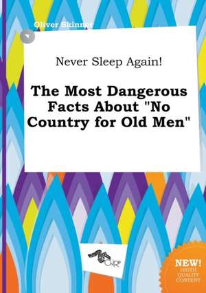 Never Sleep Again! the Most Dangerous Facts about No Country for Old Men de Oliver Skinner