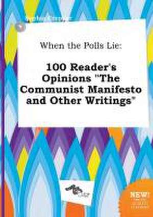 When the Polls Lie: 100 Reader's Opinions the Communist Manifesto and Other Writings de Sophia Cropper