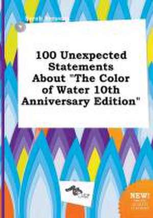 100 Unexpected Statements about the Color of Water 10th Anniversary Edition de Sarah Bressing