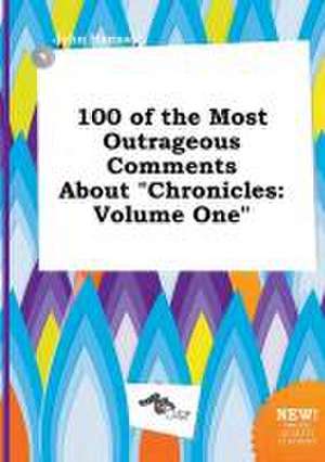 100 of the Most Outrageous Comments about Chronicles: Volume One de John Hannay