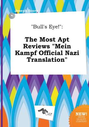 Bull's Eye!: The Most Apt Reviews Mein Kampf Official Nazi Translation de Joseph Scory